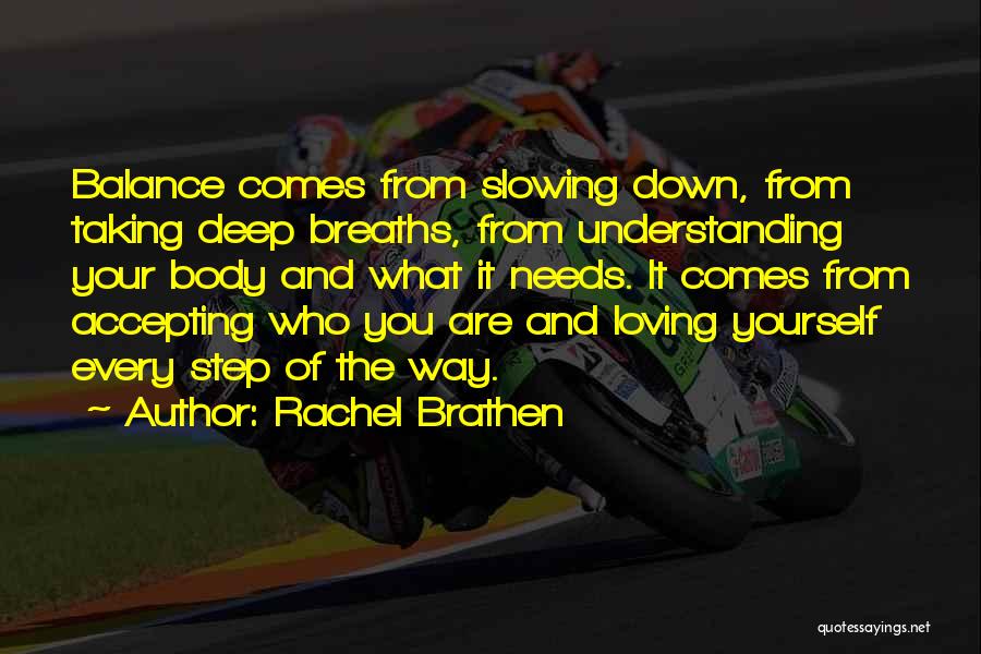 Rachel Brathen Quotes: Balance Comes From Slowing Down, From Taking Deep Breaths, From Understanding Your Body And What It Needs. It Comes From