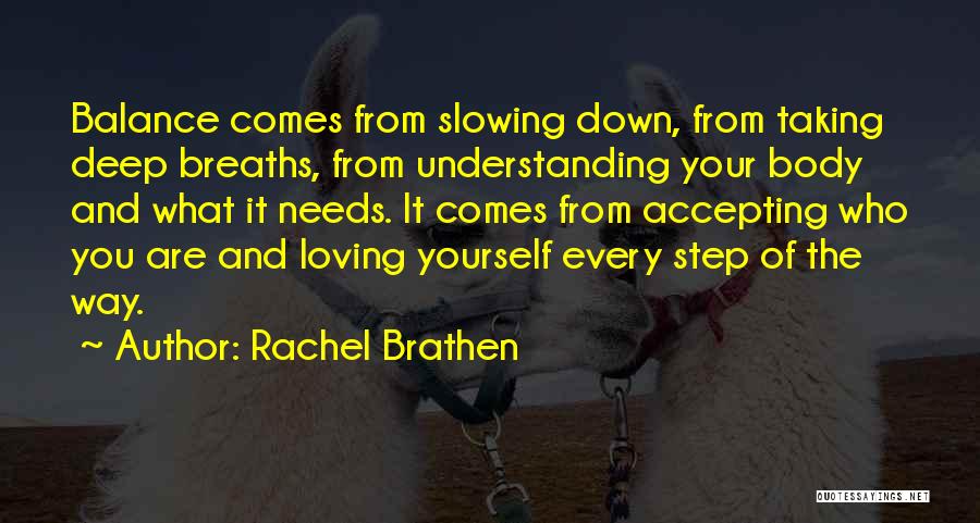 Rachel Brathen Quotes: Balance Comes From Slowing Down, From Taking Deep Breaths, From Understanding Your Body And What It Needs. It Comes From