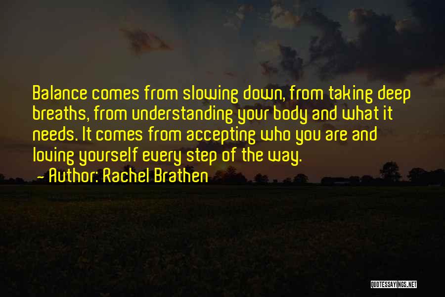 Rachel Brathen Quotes: Balance Comes From Slowing Down, From Taking Deep Breaths, From Understanding Your Body And What It Needs. It Comes From