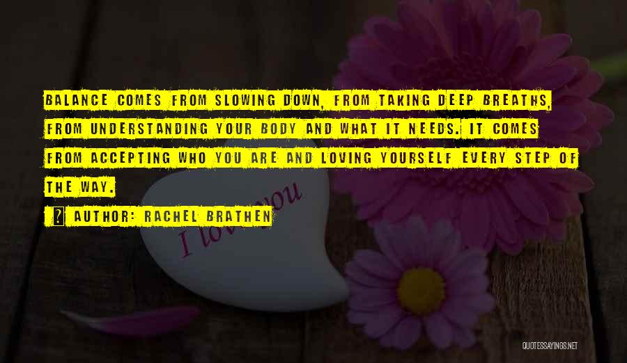 Rachel Brathen Quotes: Balance Comes From Slowing Down, From Taking Deep Breaths, From Understanding Your Body And What It Needs. It Comes From