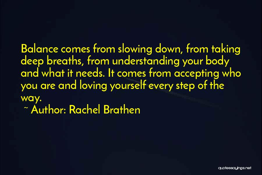 Rachel Brathen Quotes: Balance Comes From Slowing Down, From Taking Deep Breaths, From Understanding Your Body And What It Needs. It Comes From