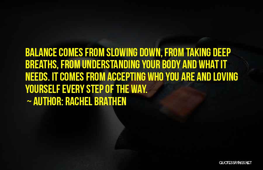 Rachel Brathen Quotes: Balance Comes From Slowing Down, From Taking Deep Breaths, From Understanding Your Body And What It Needs. It Comes From