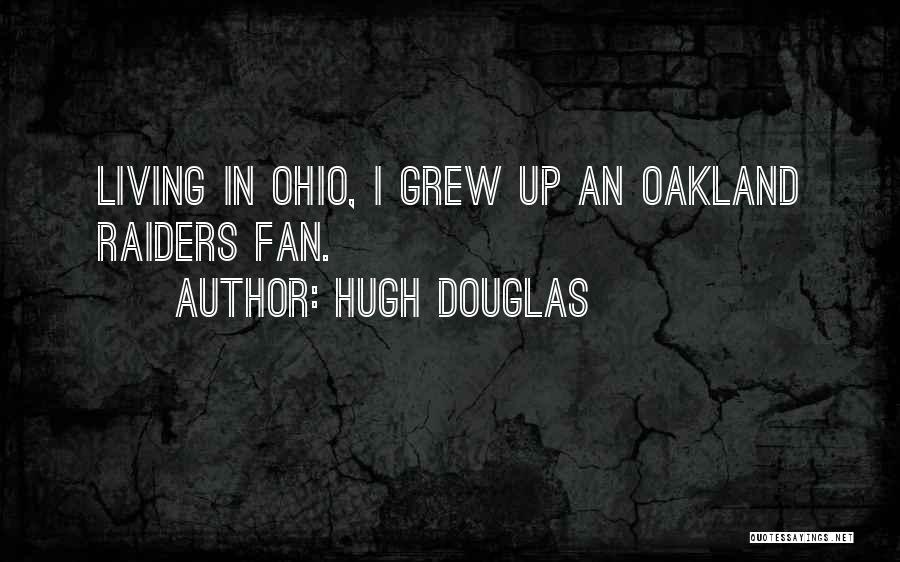 Hugh Douglas Quotes: Living In Ohio, I Grew Up An Oakland Raiders Fan.