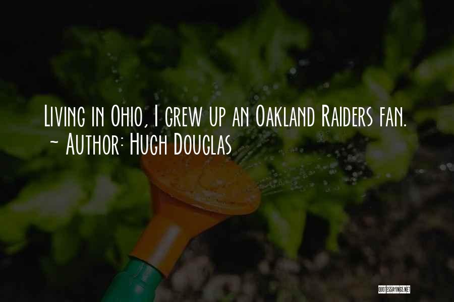 Hugh Douglas Quotes: Living In Ohio, I Grew Up An Oakland Raiders Fan.
