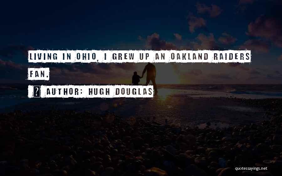 Hugh Douglas Quotes: Living In Ohio, I Grew Up An Oakland Raiders Fan.