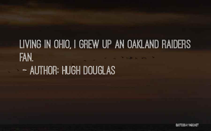 Hugh Douglas Quotes: Living In Ohio, I Grew Up An Oakland Raiders Fan.