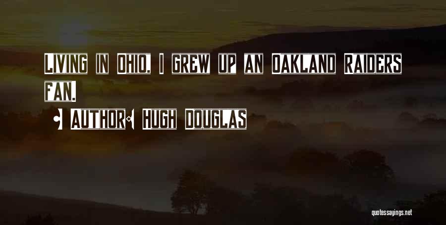 Hugh Douglas Quotes: Living In Ohio, I Grew Up An Oakland Raiders Fan.