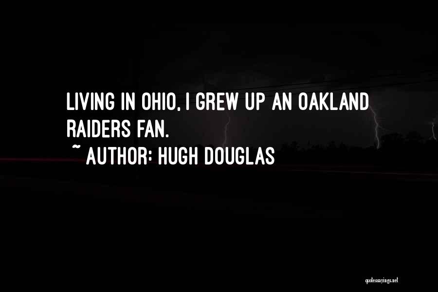 Hugh Douglas Quotes: Living In Ohio, I Grew Up An Oakland Raiders Fan.