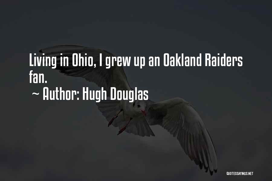 Hugh Douglas Quotes: Living In Ohio, I Grew Up An Oakland Raiders Fan.