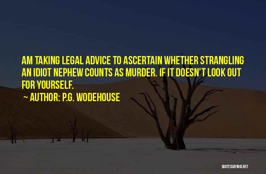 P.G. Wodehouse Quotes: Am Taking Legal Advice To Ascertain Whether Strangling An Idiot Nephew Counts As Murder. If It Doesn't Look Out For