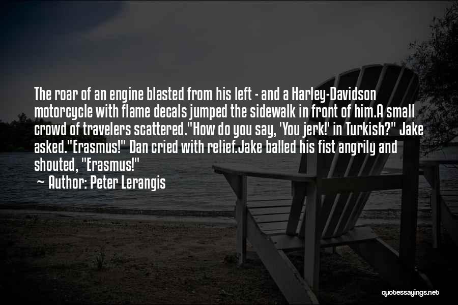 Peter Lerangis Quotes: The Roar Of An Engine Blasted From His Left - And A Harley-davidson Motorcycle With Flame Decals Jumped The Sidewalk