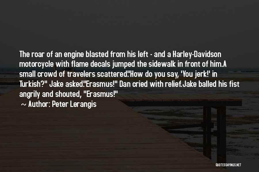 Peter Lerangis Quotes: The Roar Of An Engine Blasted From His Left - And A Harley-davidson Motorcycle With Flame Decals Jumped The Sidewalk