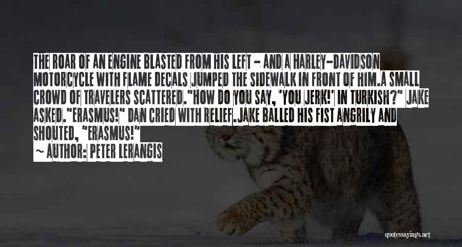 Peter Lerangis Quotes: The Roar Of An Engine Blasted From His Left - And A Harley-davidson Motorcycle With Flame Decals Jumped The Sidewalk