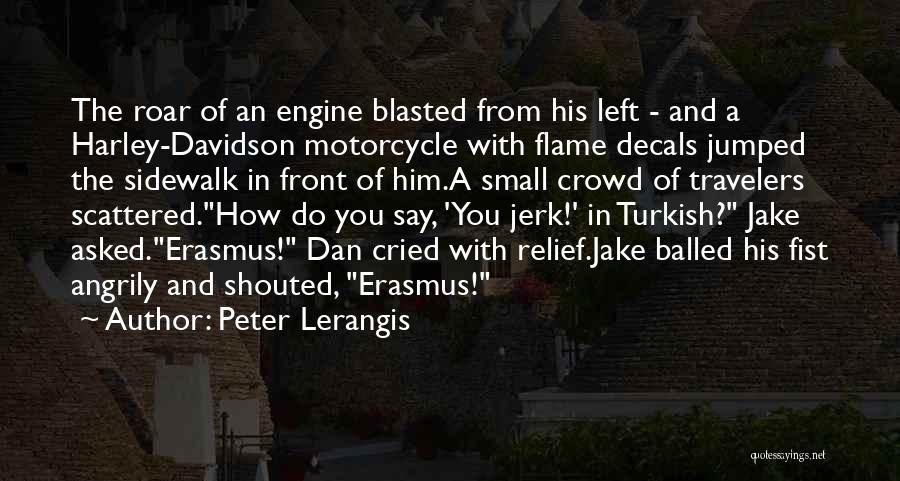 Peter Lerangis Quotes: The Roar Of An Engine Blasted From His Left - And A Harley-davidson Motorcycle With Flame Decals Jumped The Sidewalk