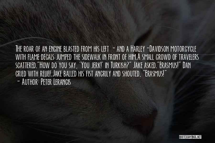 Peter Lerangis Quotes: The Roar Of An Engine Blasted From His Left - And A Harley-davidson Motorcycle With Flame Decals Jumped The Sidewalk