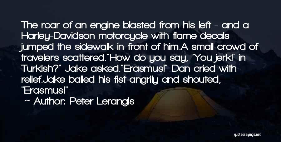 Peter Lerangis Quotes: The Roar Of An Engine Blasted From His Left - And A Harley-davidson Motorcycle With Flame Decals Jumped The Sidewalk