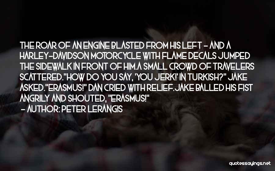 Peter Lerangis Quotes: The Roar Of An Engine Blasted From His Left - And A Harley-davidson Motorcycle With Flame Decals Jumped The Sidewalk