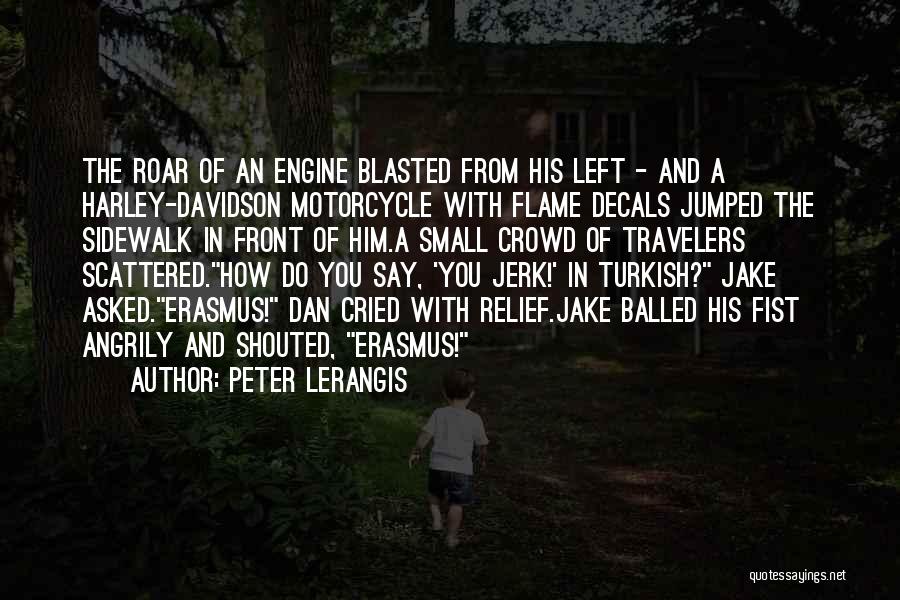 Peter Lerangis Quotes: The Roar Of An Engine Blasted From His Left - And A Harley-davidson Motorcycle With Flame Decals Jumped The Sidewalk