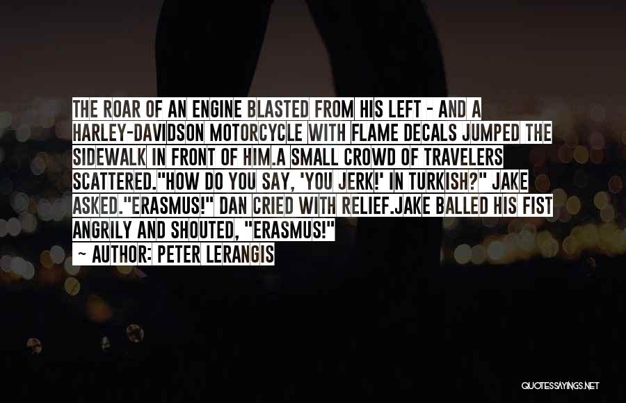 Peter Lerangis Quotes: The Roar Of An Engine Blasted From His Left - And A Harley-davidson Motorcycle With Flame Decals Jumped The Sidewalk