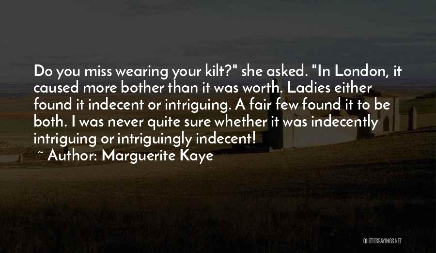 Marguerite Kaye Quotes: Do You Miss Wearing Your Kilt? She Asked. In London, It Caused More Bother Than It Was Worth. Ladies Either