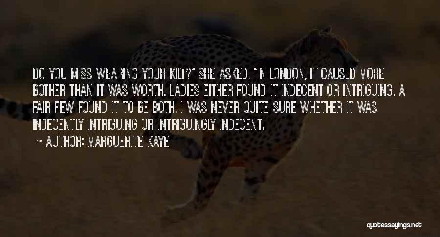 Marguerite Kaye Quotes: Do You Miss Wearing Your Kilt? She Asked. In London, It Caused More Bother Than It Was Worth. Ladies Either