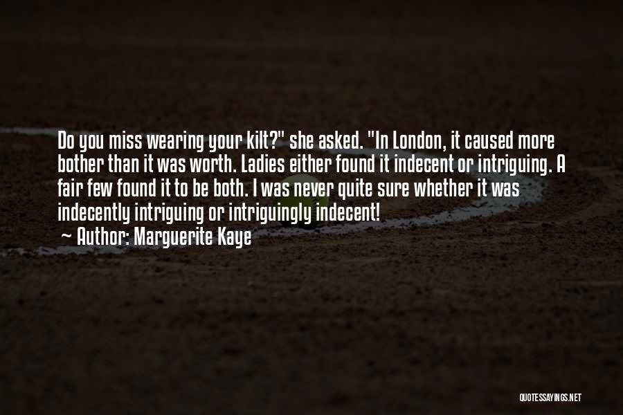 Marguerite Kaye Quotes: Do You Miss Wearing Your Kilt? She Asked. In London, It Caused More Bother Than It Was Worth. Ladies Either