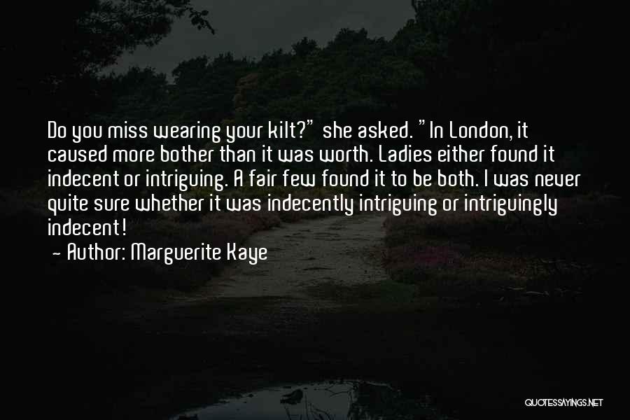 Marguerite Kaye Quotes: Do You Miss Wearing Your Kilt? She Asked. In London, It Caused More Bother Than It Was Worth. Ladies Either