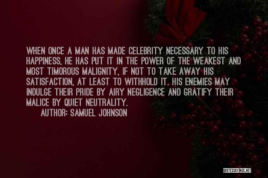 Samuel Johnson Quotes: When Once A Man Has Made Celebrity Necessary To His Happiness, He Has Put It In The Power Of The