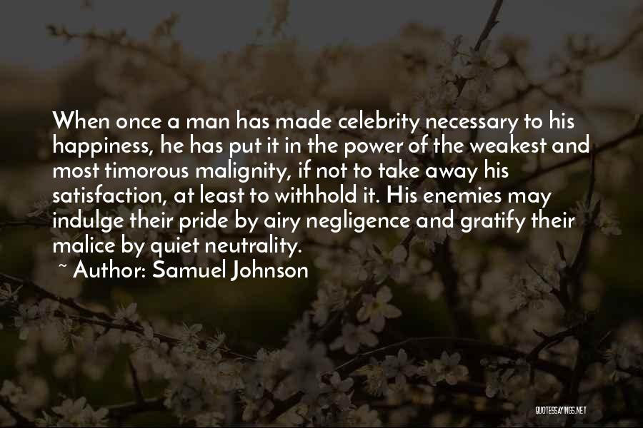 Samuel Johnson Quotes: When Once A Man Has Made Celebrity Necessary To His Happiness, He Has Put It In The Power Of The