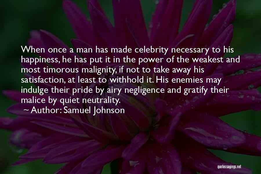 Samuel Johnson Quotes: When Once A Man Has Made Celebrity Necessary To His Happiness, He Has Put It In The Power Of The
