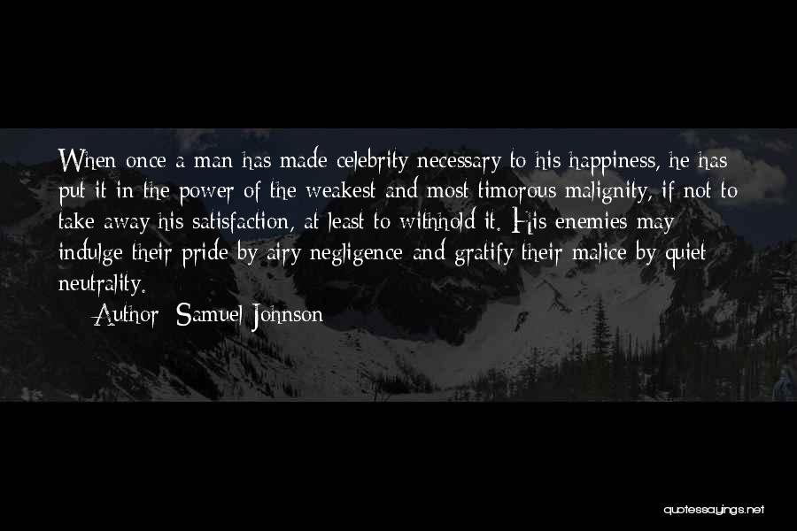 Samuel Johnson Quotes: When Once A Man Has Made Celebrity Necessary To His Happiness, He Has Put It In The Power Of The