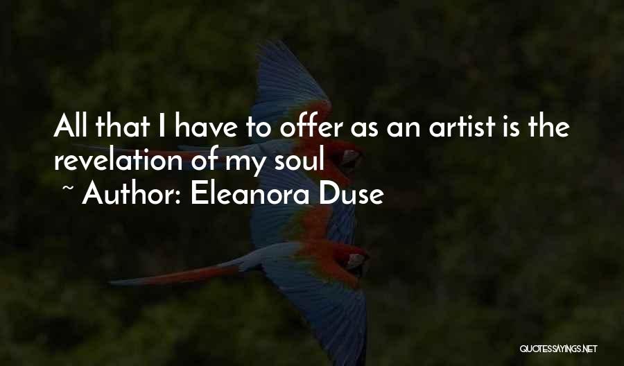 Eleanora Duse Quotes: All That I Have To Offer As An Artist Is The Revelation Of My Soul