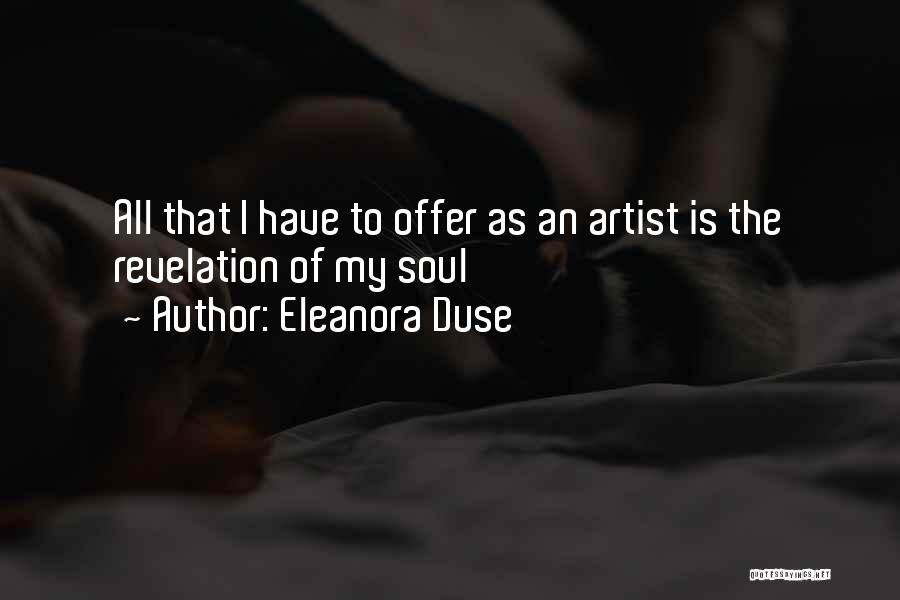 Eleanora Duse Quotes: All That I Have To Offer As An Artist Is The Revelation Of My Soul