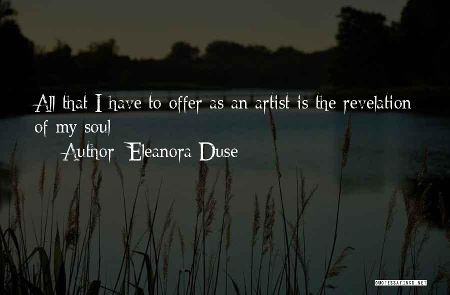 Eleanora Duse Quotes: All That I Have To Offer As An Artist Is The Revelation Of My Soul