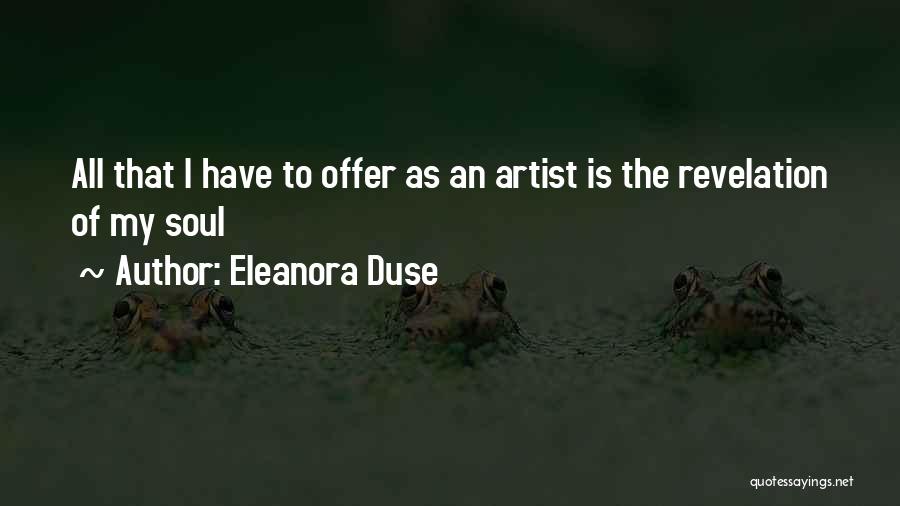 Eleanora Duse Quotes: All That I Have To Offer As An Artist Is The Revelation Of My Soul