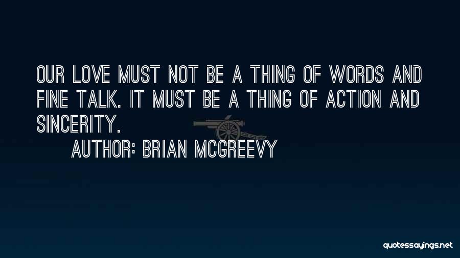 Brian McGreevy Quotes: Our Love Must Not Be A Thing Of Words And Fine Talk. It Must Be A Thing Of Action And