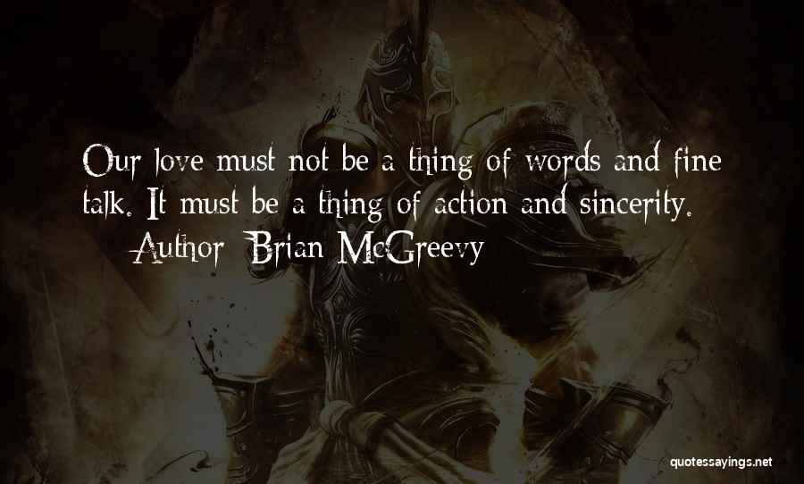Brian McGreevy Quotes: Our Love Must Not Be A Thing Of Words And Fine Talk. It Must Be A Thing Of Action And