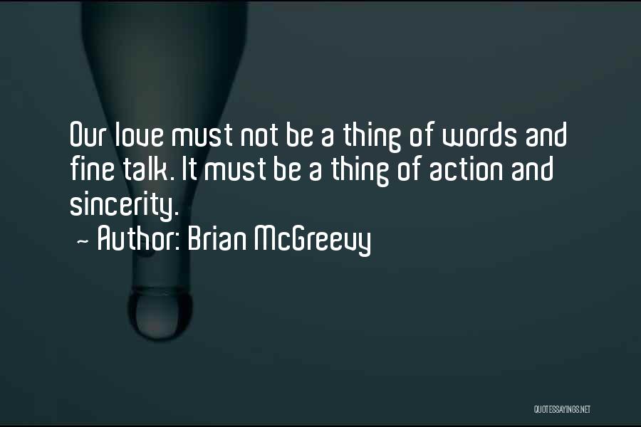 Brian McGreevy Quotes: Our Love Must Not Be A Thing Of Words And Fine Talk. It Must Be A Thing Of Action And