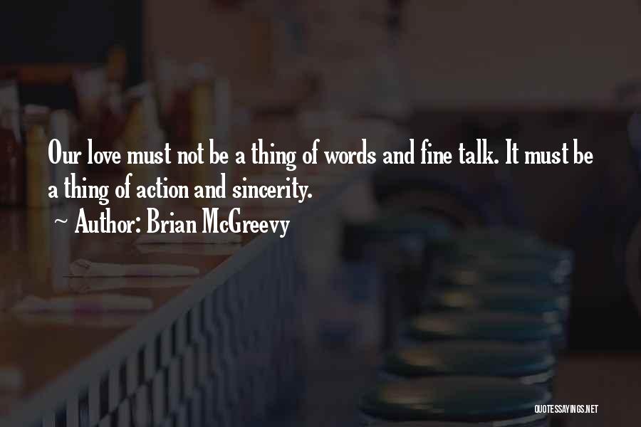 Brian McGreevy Quotes: Our Love Must Not Be A Thing Of Words And Fine Talk. It Must Be A Thing Of Action And