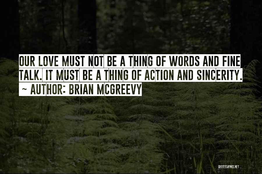 Brian McGreevy Quotes: Our Love Must Not Be A Thing Of Words And Fine Talk. It Must Be A Thing Of Action And