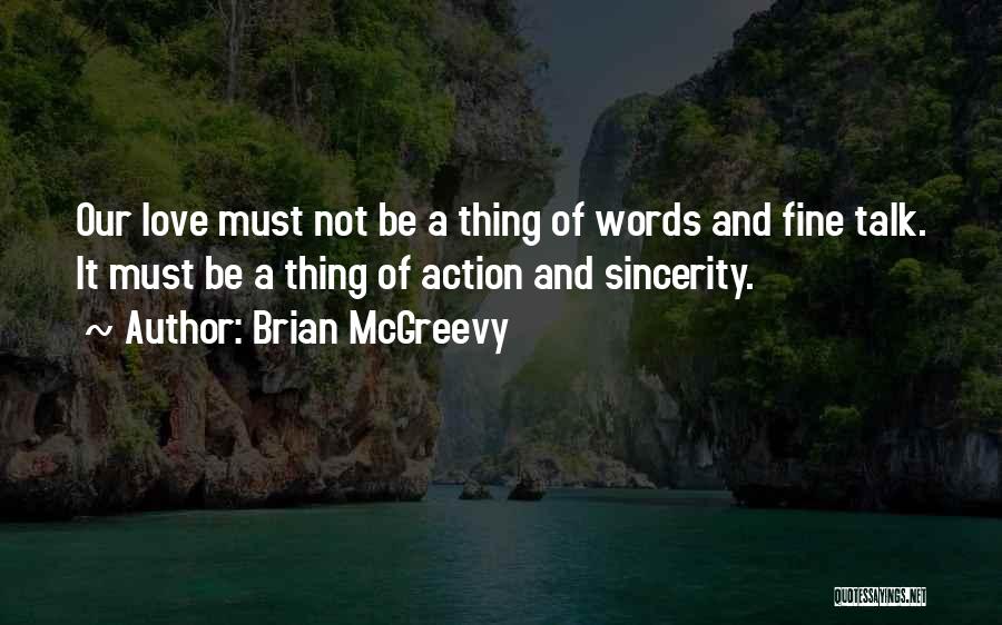 Brian McGreevy Quotes: Our Love Must Not Be A Thing Of Words And Fine Talk. It Must Be A Thing Of Action And