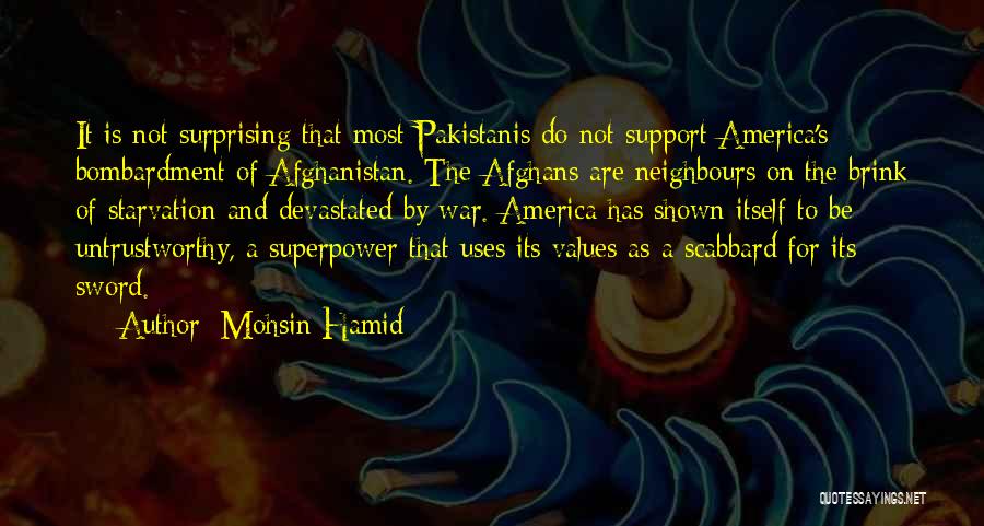 Mohsin Hamid Quotes: It Is Not Surprising That Most Pakistanis Do Not Support America's Bombardment Of Afghanistan. The Afghans Are Neighbours On The