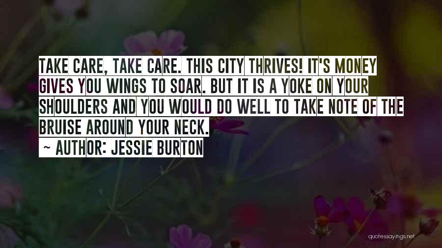 Jessie Burton Quotes: Take Care, Take Care. This City Thrives! It's Money Gives You Wings To Soar. But It Is A Yoke On