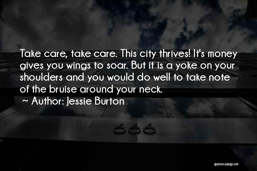 Jessie Burton Quotes: Take Care, Take Care. This City Thrives! It's Money Gives You Wings To Soar. But It Is A Yoke On