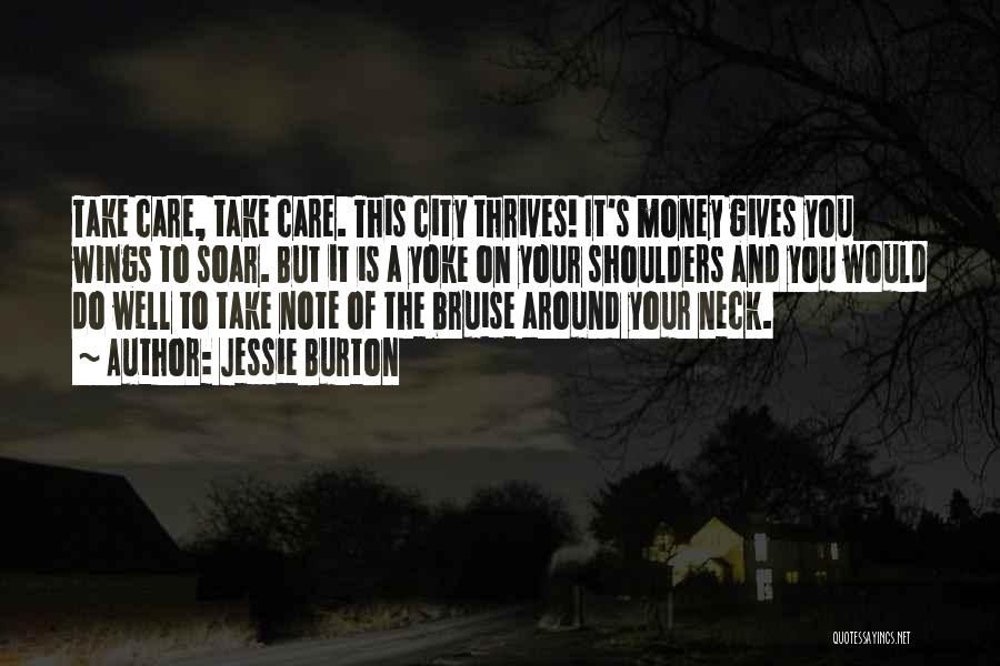 Jessie Burton Quotes: Take Care, Take Care. This City Thrives! It's Money Gives You Wings To Soar. But It Is A Yoke On