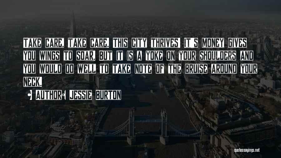 Jessie Burton Quotes: Take Care, Take Care. This City Thrives! It's Money Gives You Wings To Soar. But It Is A Yoke On