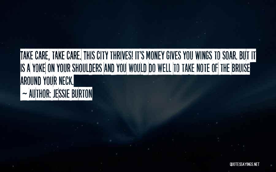 Jessie Burton Quotes: Take Care, Take Care. This City Thrives! It's Money Gives You Wings To Soar. But It Is A Yoke On