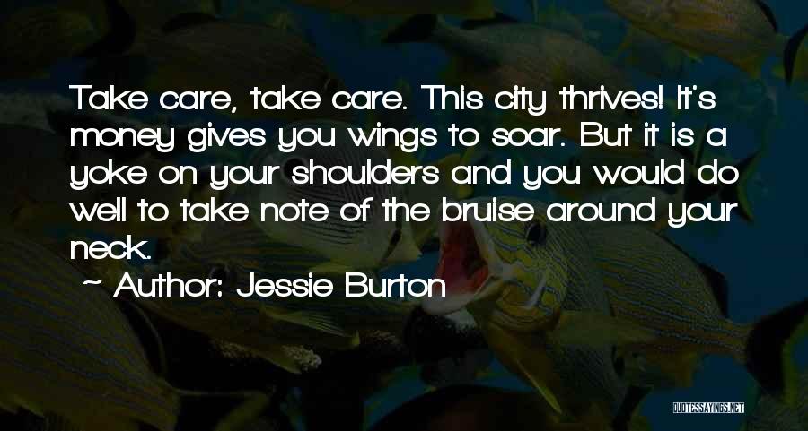 Jessie Burton Quotes: Take Care, Take Care. This City Thrives! It's Money Gives You Wings To Soar. But It Is A Yoke On