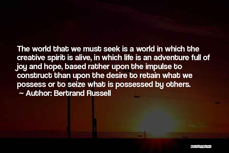 Bertrand Russell Quotes: The World That We Must Seek Is A World In Which The Creative Spirit Is Alive, In Which Life Is