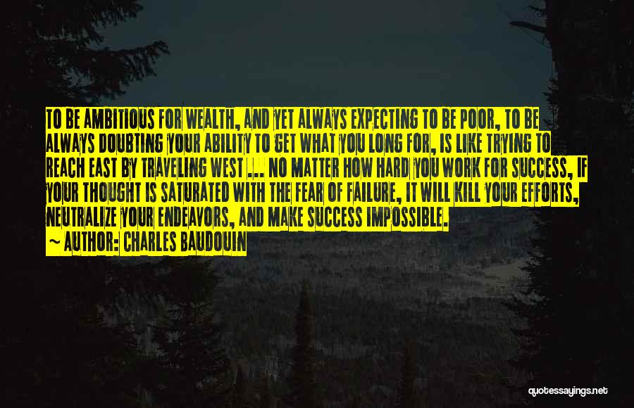 Charles Baudouin Quotes: To Be Ambitious For Wealth, And Yet Always Expecting To Be Poor, To Be Always Doubting Your Ability To Get